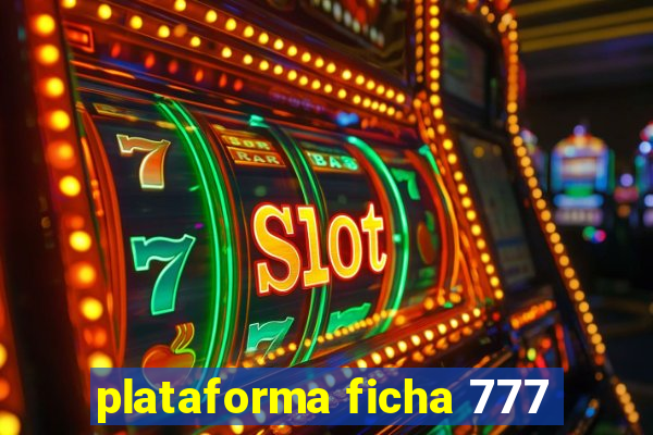 plataforma ficha 777